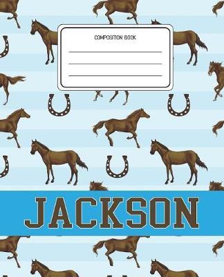 Composition Book Jackson: Horses Animal Pattern Composition Book Name Jackson Personalized Lined Wide Rule Notebook for Boys Kids Back to School Preschool Kindergarten and Elementary Grades K-2