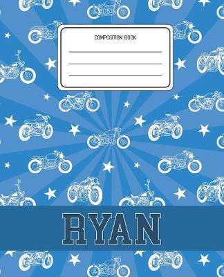 Composition Book Ryan: Motorcycles Pattern Composition Book Name Ryan Personalized Lined Wide Rule Notebook for Boys Kids Back to School Preschool Kindergarten and Elementary Grades K-2