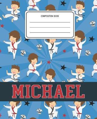 Composition Book Michael: Martial Arts Pattern Composition Book Name Michael Personalized Lined Wide Rule Notebook for Boys Kids Back to School Preschool Kindergarten and Elementary Grades K-2
