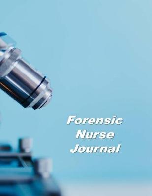 Forensic Nurse Journal: An Expanded Monthly, Weekly, Daily, Organizer For The Busy Nurse