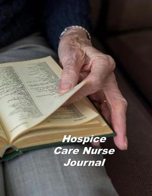 Hospice Care Nurse Journal: An Expanded Monthly, Weekly, Daily, Organizer For The Busy Nurse
