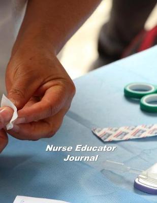 Nurse Educator Journal: An Expanded Monthly, Weekly, Daily, Organizer For The Busy Nurse