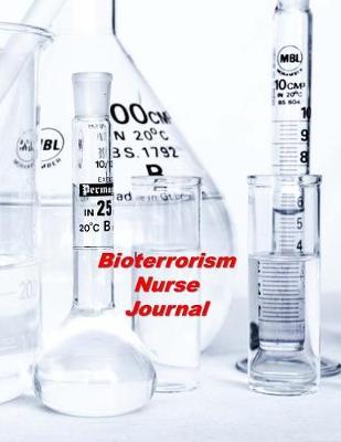 Bioterrorism Nurse Journal: An Expanded Monthly, Weekly, Daily, Organizer For The Busy Nurse
