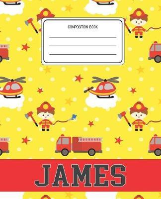 Composition Book James: Firefighter Fireman Pattern Composition Book Name James Personalized Lined Wide Rule Notebook for Boys Kids Back to School Preschool Kindergarten and Elementary Grades K-2