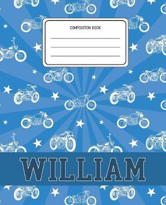 Composition Book William: Motorcycles Pattern Composition Book Name William Personalized Lined Wide Rule Notebook for Boys Kids Back to School Preschool Kindergarten and Elementary Grades K-2