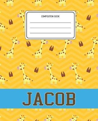 Composition Book Jacob: Giraffe Animal Pattern Composition Book Name Jacob Personalized Lined Wide Rule Notebook for Boys Kids Back to School Preschool Kindergarten and Elementary Grades K-2