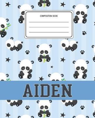 Composition Book Aiden: Panda Bear Animal Pattern Composition Book Name Aiden Personalized Lined Wide Rule Notebook for Boys Kids Back to School Preschool Kindergarten and Elementary Grades K-2