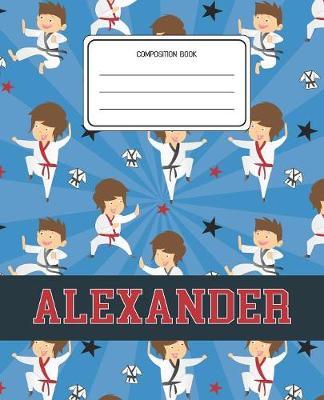 Composition Book Alexander: Martial Arts Pattern Composition Book Name Alexander Personalized Lined Wide Rule Notebook for Boys Kids Back to School Preschool Kindergarten and Elementary Grades K-2