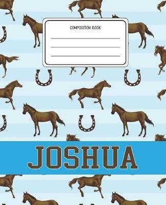 Composition Book Joshua: Horses Animal Pattern Composition Book Name Joshua Personalized Lined Wide Rule Notebook for Boys Kids Back to School Preschool Kindergarten and Elementary Grades K-2