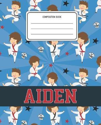 Composition Book Aiden: Martial Arts Pattern Composition Book Name Aiden Personalized Lined Wide Rule Notebook for Boys Kids Back to School Preschool Kindergarten and Elementary Grades K-2