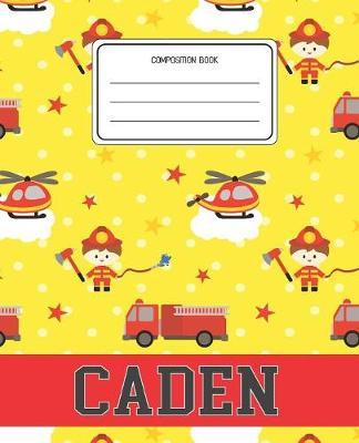 Composition Book Caden: Firefighter Fireman Pattern Composition Book Name Caden Personalized Lined Wide Rule Notebook for Boys Kids Back to School Preschool Kindergarten and Elementary Grades K-2