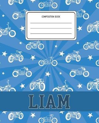 Composition Book Liam: Motorcycles Pattern Composition Book Name Liam Personalized Lined Wide Rule Notebook for Boys Kids Back to School Preschool Kindergarten and Elementary Grades K-2