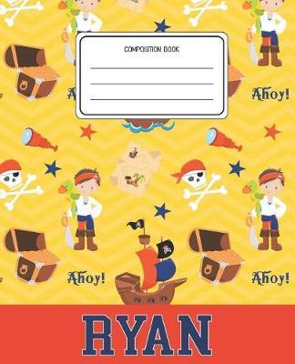 Composition Book Ryan: Pirates Pattern Composition Book Name Ryan Personalized Lined Wide Rule Notebook for Boys Kids Back to School Preschool Kindergarten and Elementary Grades K-2