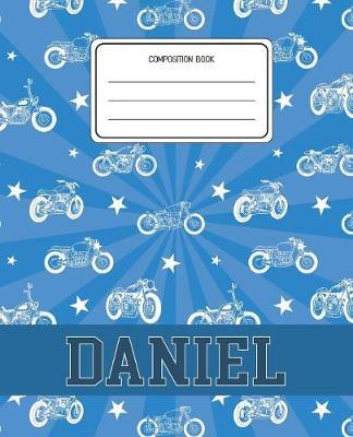 Composition Book Daniel: Motorcycles Pattern Composition Book Name Daniel Personalized Lined Wide Rule Notebook for Boys Kids Back to School Preschool Kindergarten and Elementary Grades K-2