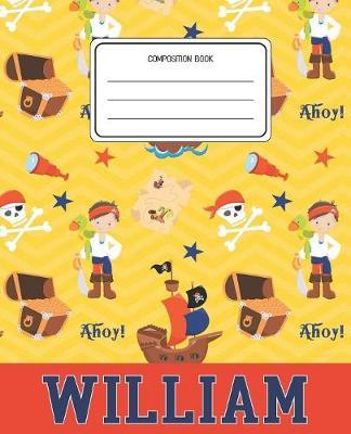 Composition Book William: Pirates Pattern Composition Book Name William Personalized Lined Wide Rule Notebook for Boys Kids Back to School Preschool Kindergarten and Elementary Grades K-2