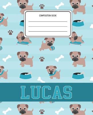 Composition Book Lucas: Pug Dog Animal Pattern Composition Book Name Lucas Personalized Lined Wide Rule Notebook for Boys Kids Back to School Preschool Kindergarten and Elementary Grades K-2