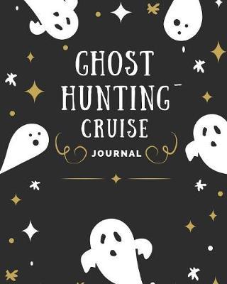 Ghost Hunting Cruise Journal: Paranormal Cruise Port and Excursion Organizer, Travel Vacation Notebook, Packing List Organizer, Trip Planning Diary, Itinerary Activity Agenda, Countdown Is On.