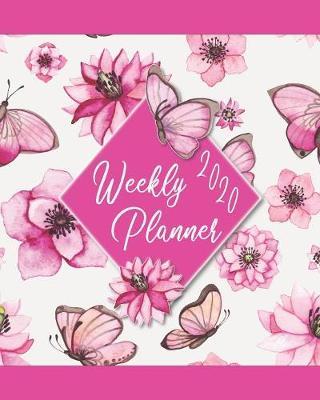 2020 Weekly Planner: Daily Weekly Monthly Calendar And Organizer: Pink Flowers & Butterfies Cover Design