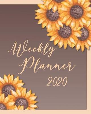 2020 Weekly Planner: Daily Weekly Monthly Calendar And Organizer: Sunflower Bouquet Cover Design