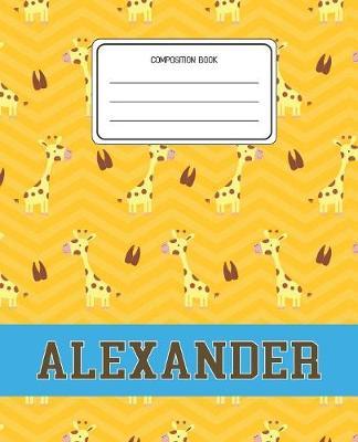 Composition Book Alexander: Giraffe Animal Pattern Composition Book Name Alexander Personalized Lined Wide Rule Notebook for Boys Kids Back to School Preschool Kindergarten and Elementary Grades K-2