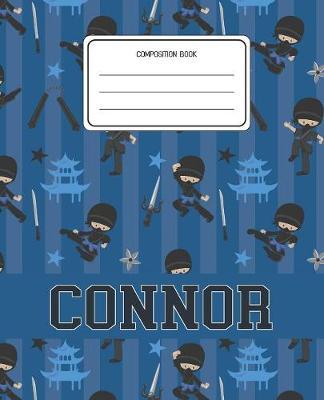 Composition Book Connor: Ninja Pattern Composition Book Name Connor Personalized Lined Wide Rule Notebook for Boys Kids Back to School Preschool Kindergarten and Elementary Grades K-2