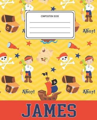 Composition Book James: Pirates Pattern Composition Book Name James Personalized Lined Wide Rule Notebook for Boys Kids Back to School Preschool Kindergarten and Elementary Grades K-2