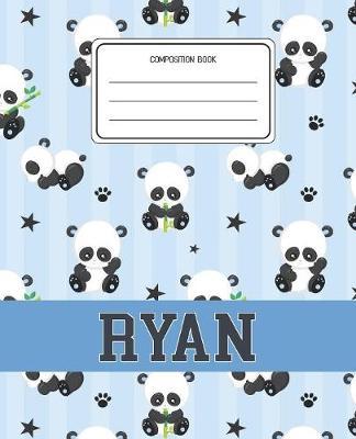 Composition Book Ryan: Panda Bear Animal Pattern Composition Book Name Ryan Personalized Lined Wide Rule Notebook for Boys Kids Back to School Preschool Kindergarten and Elementary Grades K-2