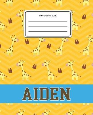 Composition Book Aiden: Giraffe Animal Pattern Composition Book Name Aiden Personalized Lined Wide Rule Notebook for Boys Kids Back to School Preschool Kindergarten and Elementary Grades K-2