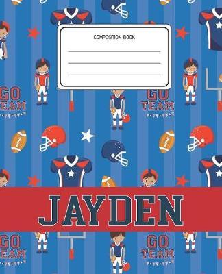 Composition Book Jayden: Football Pattern Composition Book Name Jayden Personalized Lined Wide Rule Notebook for Boys Kids Back to School Preschool Kindergarten and Elementary Grades K-2