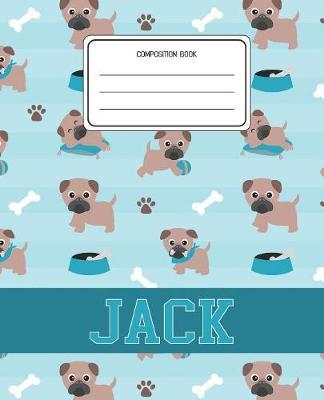Composition Book Jack: Pug Dog Animal Pattern Composition Book Name Jack Personalized Lined Wide Rule Notebook for Boys Kids Back to School Preschool Kindergarten and Elementary Grades K-2