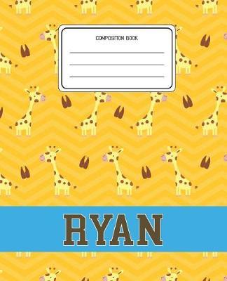 Composition Book Ryan: Giraffe Animal Pattern Composition Book Name Ryan Personalized Lined Wide Rule Notebook for Boys Kids Back to School Preschool Kindergarten and Elementary Grades K-2