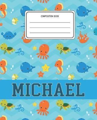 Composition Book Michael: Ocean Sea Animals Pattern Composition Book Name Michael Personalized Lined Wide Rule Notebook for Boys Kids Back to School Preschool Kindergarten and Elementary Grades K-2