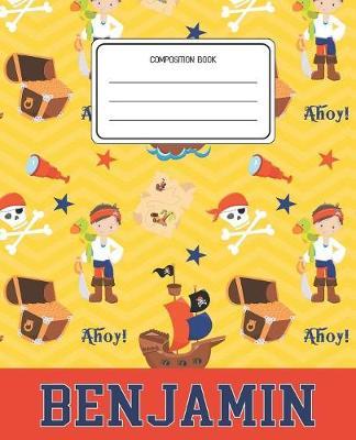 Composition Book Benjamin: Pirates Pattern Composition Book Name Benjamin Personalized Lined Wide Rule Notebook for Boys Kids Back to School Preschool Kindergarten and Elementary Grades K-2