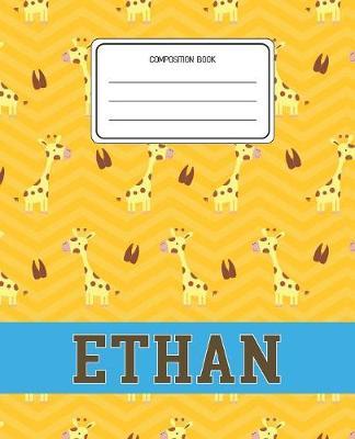 Composition Book Ethan: Giraffe Animal Pattern Composition Book Name Ethan Personalized Lined Wide Rule Notebook for Boys Kids Back to School Preschool Kindergarten and Elementary Grades K-2