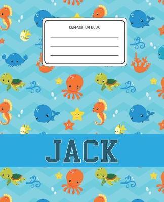 Composition Book Jack: Ocean Sea Animals Pattern Composition Book Name Jack Personalized Lined Wide Rule Notebook for Boys Kids Back to School Preschool Kindergarten and Elementary Grades K-2