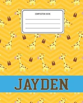 Composition Book Jayden: Giraffe Animal Pattern Composition Book Name Jayden Personalized Lined Wide Rule Notebook for Boys Kids Back to School Preschool Kindergarten and Elementary Grades K-2