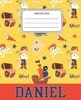 Composition Book Daniel: Pirates Pattern Composition Book Name Daniel Personalized Lined Wide Rule Notebook for Boys Kids Back to School Preschool Kindergarten and Elementary Grades K-2