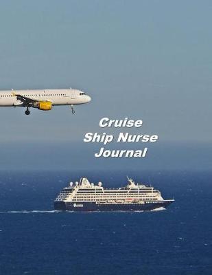 Cruise Ship Nurse Journal: An Expanded Monthly, Weekly, Daily, Organizer For The Busy Nurse