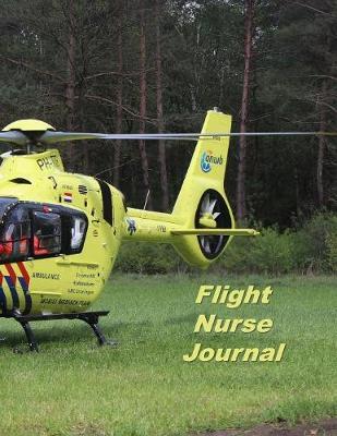 Flight Nurse Journal: An Expanded Monthly, Weekly, Daily, Organizer For The Busy Nurse