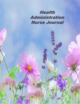 Health Administration Nurse Journal: An Expanded Monthly, Weekly, Daily, Organizer For The Busy Nurse