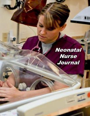Neonatal Nurse Journal: An Expanded Monthly, Weekly, Daily, Organizer For The Busy Nurse