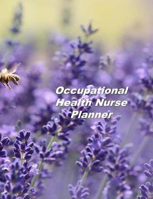 Occupational Health Nurse Planner: An Expanded Monthly, Weekly, Daily, Organizer For The Busy Nurse