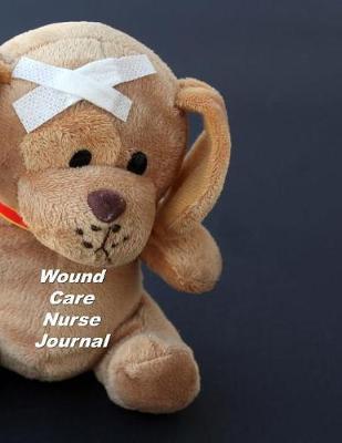 Wound Care Nurse Journal: An Expanded Monthly, Weekly, Daily, Organizer For The Busy Nurse