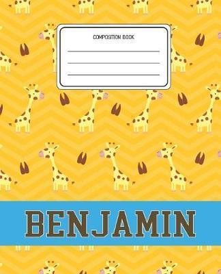 Composition Book Benjamin: Giraffe Animal Pattern Composition Book Name Benjamin Personalized Lined Wide Rule Notebook for Boys Kids Back to School Preschool Kindergarten and Elementary Grades K-2