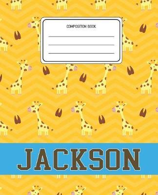 Composition Book Jackson: Giraffe Animal Pattern Composition Book Name Jackson Personalized Lined Wide Rule Notebook for Boys Kids Back to School Preschool Kindergarten and Elementary Grades K-2