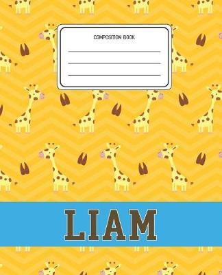 Composition Book Liam: Giraffe Animal Pattern Composition Book Name Liam Personalized Lined Wide Rule Notebook for Boys Kids Back to School Preschool Kindergarten and Elementary Grades K-2