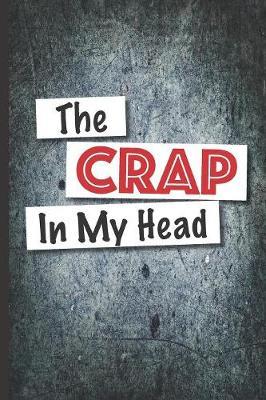 The Crap In My Head: The journal to get it all out - lined and blank scribble pages 6 x9