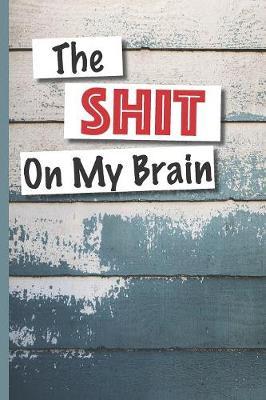 The Shit On My Brain: The journal to get it all out - lined and blank scribble pages 6 x9