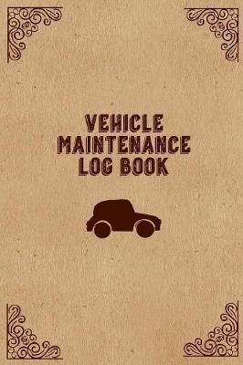 Vehicle Maintenance Log Book: Keep Track Mileage, Record Repairs For Car, Truck, Auto Notebook