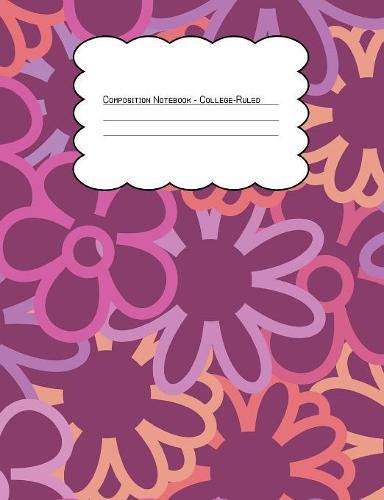 Composition Notebook College Ruled: Hippie Floral Bright Outlines